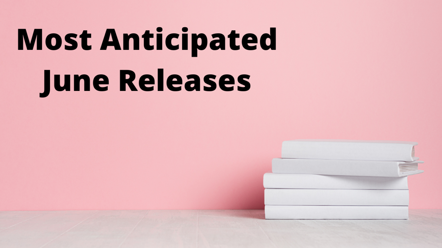 Most Anticipated Releases of the Month: June 2021