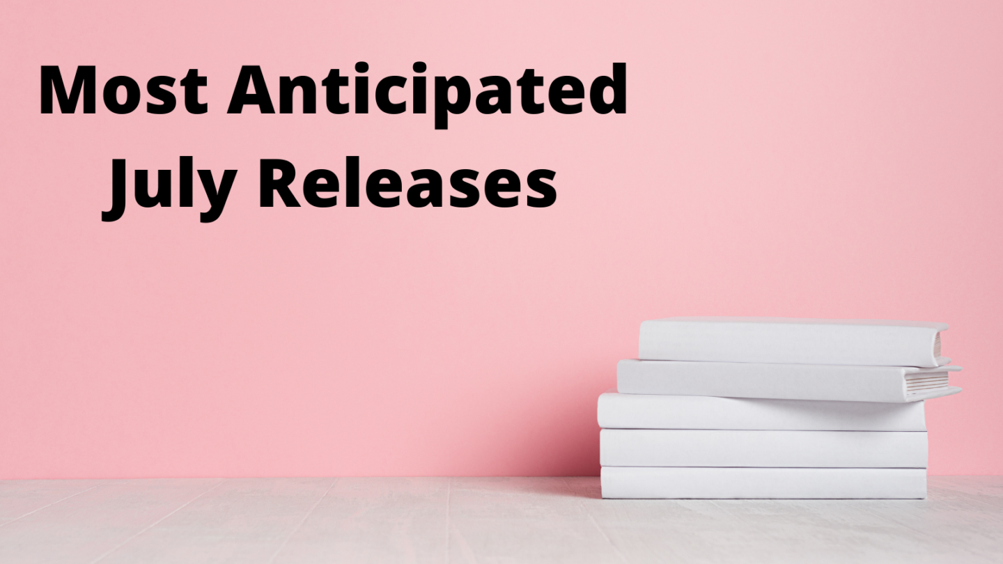 Most Anticipated Releases of the Month: July 2021