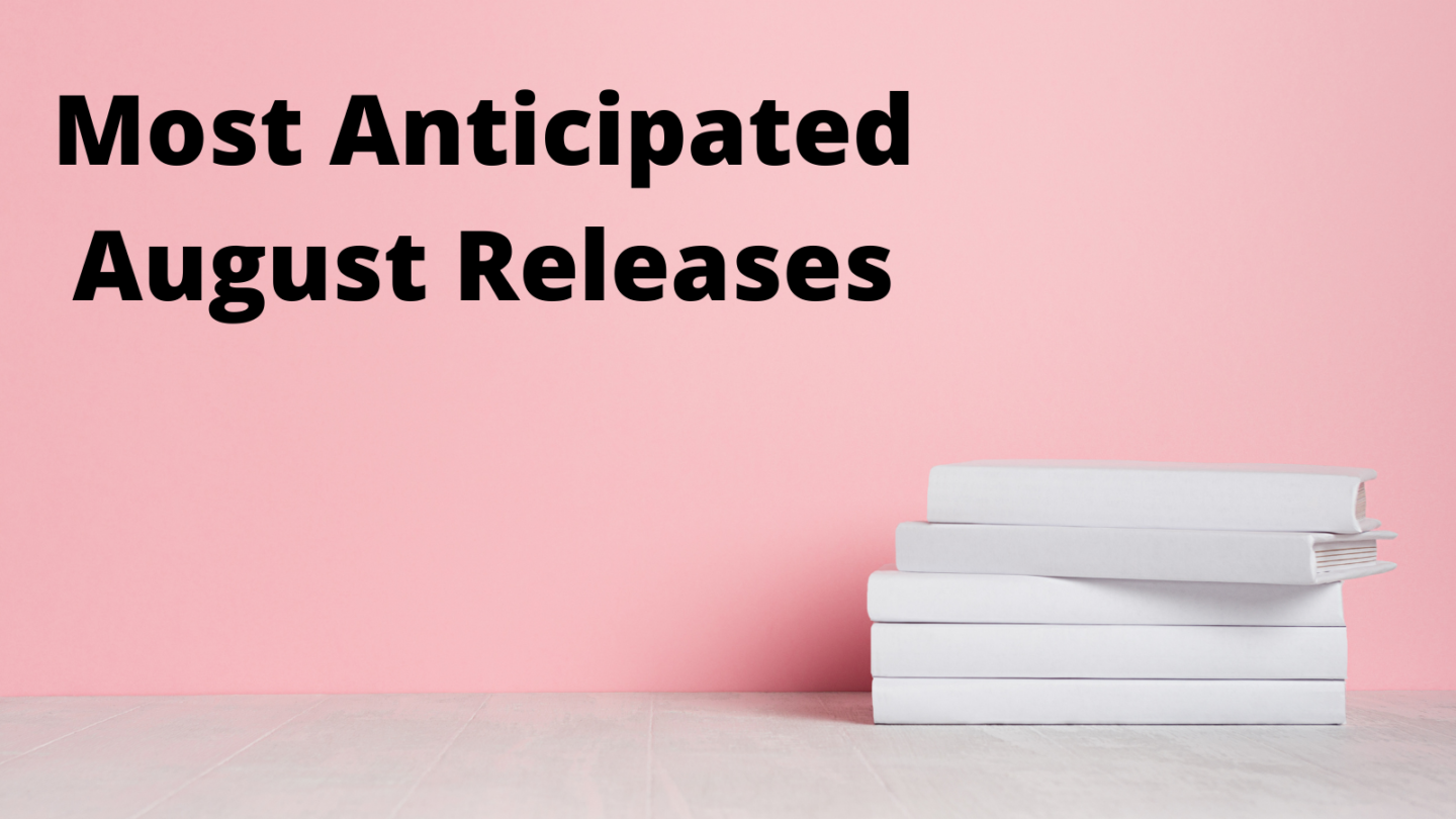 Most Anticipated Releases of the Month: August 2021