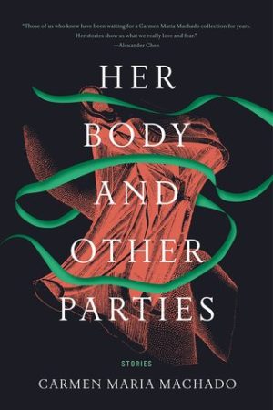 Review Her Body and Other Parties: Stories by Carmen Maria Machado