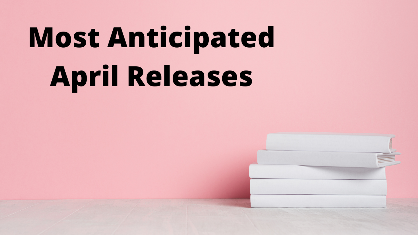 Most Anticipated Releases: April 2022