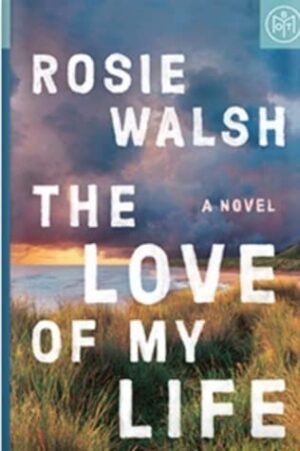 The Love of My Life by Rosie Walsh #bookreview