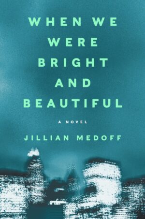When We Were Bright and Beautiful by Jillian Medoff #bookreview #audiobook #backlistreview