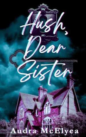 Hush, Dear Sister by Audra McElyea #bookreview