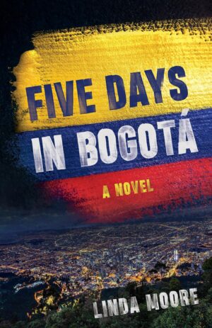 Five Days in Bogota by Linda Moore #bookreview