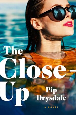 The Close-Up by Pip Drysdale #bookreview