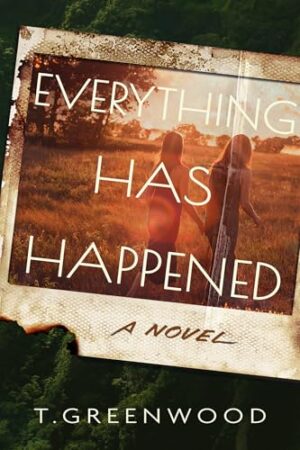 Everything Has Happened by T. Greenwood #bookreview